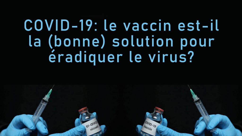 Notes du débat « Covid-19 : Le vaccin est-il la (bonne) solution pour éradiquer le virus ? »