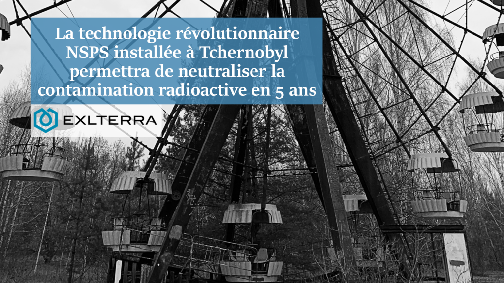 La technologie révolutionnaire NSPS installée à Tchernobyl permettra de neutraliser la contamination radioactive en 5 ans