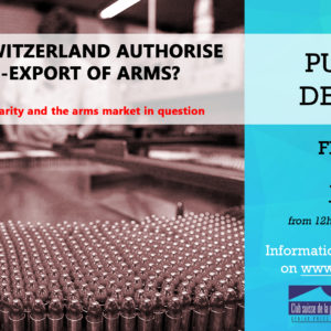 SHOULD SWITZERLAND AUTHORISE  THE RE-EXPORT OF ARMS?